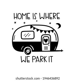 Home is where we park it written lettering. Camping motivating words. Happy camper summer. Vector illustration isolated on a white background. Good for posters, textiles, t shirts.