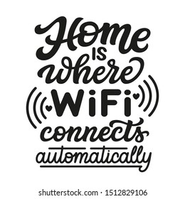 Home is where wifi connects automatically. Hand drawn family inspirational quote isolated on white background. Vector typography for home decor, posters, prints, pillows, cards, wall stickers