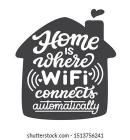 Home is where wifi connects automatically. Hand drawn family inspirational quote with house silhouette isolated on white background. Vector typography for home decor, posters, prints, pillows, cards