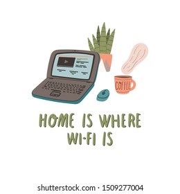 Home is where wi-fi is. Hand drawn cartoon style doodle illustration concept with laptop, houseplant and coffee. Inspirational quote. Stock vector