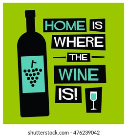 Home Is Where The Wine Is! (Flat Style Vector Illustration Quote Poster Design)