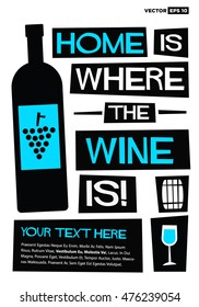 Home Is Where The Wine Is! (Flat Style Vector Illustration Quote Poster Design) with Text Box