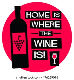 Home Is Where The Wine Is! (Flat Style Vector Illustration Quote Poster Design)