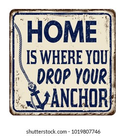 Home is where you drop your anchor vintage rusty metal sign on a white background, vector illustration