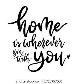 Home is where I'm with you. Handwritten modern calligraphy, brush painted letters. Vector illustration. 