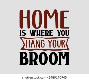 Home Is Where You Hang Your Broom, Halloween design , Retro Halloween, happy Halloween vector, pumpkin, witch, spooky, ghost, funny Halloween t-shirt quotes