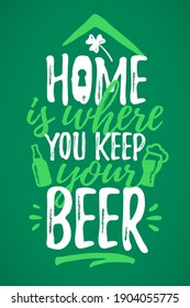 Home Is Where You Keep Your Beer funny lettering, 17 March St. Patrick's Day celebration design element. Suitable for t-shirt, poster, etc. vector illustration