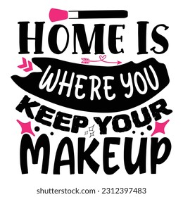 Home is where you keep your makeup logo inspirational positive quotes, motivational, typography, lettering design