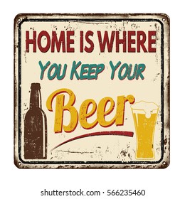 Home is where you keep your beer vintage rusty metal sign on a white background, vector illustration