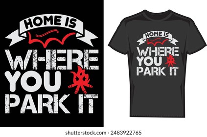 Home Is Where You Park It , creative camper vector t-shirt , Travel and camping icons and logo , Explore more print Design