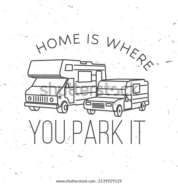 Home is\
where you park it. Summer camp. Vector. Concept for shirt or logo,\
print, stamp or tee. Vintage line art design with RV Motorhome,\
camping trailer and off-road car\
.