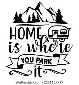 Home is where you park it Shirt print template,  typography design for shirt, mug, iron, glass, sticker, hoodie, pillow, phone case, etc, perfect design of mothers day fathers day valentine day Christ