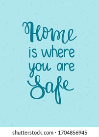 Home is where you are safe lettering quote on textured background. Hand drawn poster. Use as banner, social media post template, print.