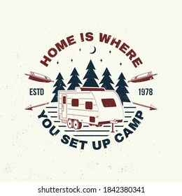 Home is where you set up camp. Summer camp. Vector illustration. Concept for shirt or logo, print, stamp or tee. Vintage typography design with camper trailer and forest silhouette.