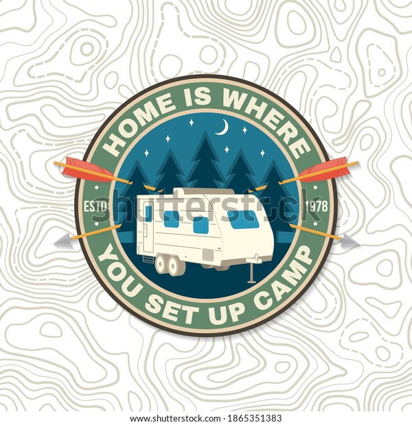 Home is\
where you set up camp. Summer camp print, patch. Vector . Concept\
for shirt or logo, print, stamp or tee. Vintage typography design\
with camper trailer and forest\
silhouette.