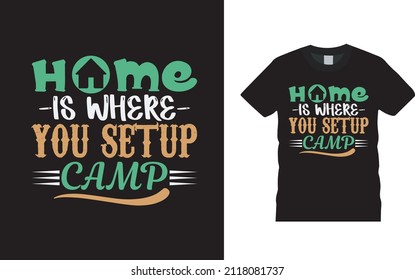 Home Is Where You Setup Camp T shirt, apparel, vector illustration, graphic template, print on demand, textile fabrics, retro style, typography, vintage, camping t shirt design