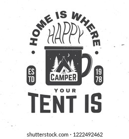 Home is where you tent is. Happy camper. Vector. Concept for shirt or badge, overlay, print, stamp or tee. Vintage typography design with cup, camping tent and forest silhouette in the night.