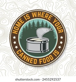 Home is where your canned food is. Vector. Concept for shirt or logo, print, stamp or tee. Vintage typography design with canned fish and forest silhouette