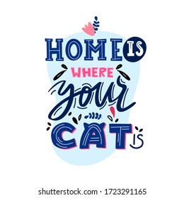 Home is where your cat is decorative text. Vector lettering design for stay home lockdown quarantine ad.