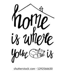 Home is where your cat is, handwritten lettering. Vector illustration of kitten and inspirational quote isolated on white background.