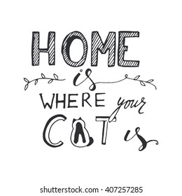 Home is where your cat is. Vintage hand lettering. Can be used for t-shirt, banner, card and other design projects.