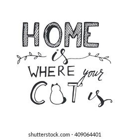 Home is where your cat is. Vintage hand lettering. Can be used for t-shirt, banner, card and other design projects.