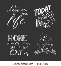 Home is where your cat is. Today is your day. Have a nice day. Be in love with your life. Vintage hand lettering. 