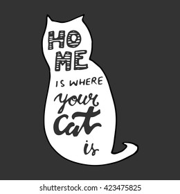 Home is where your cat is. Vintage hand lettering. Cat silhouette. Can be used for t-shirt, banner, card and other design projects.