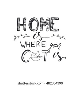 Home is where your cat is. Vintage hand lettering. Cat silhouette. Can be used for t-shirt, banner, card and other design projects.