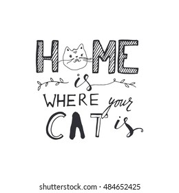 Home is where your cat is. Vintage hand lettering. Cat silhouette. Can be used for t-shirt, banner, card and other design projects.