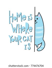 Home is where your cat is quote lettering. Calligraphy inspiration graphic design typography element. Hand written postcard. Cute simple vector sign.