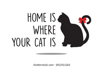 Home is Where Your Cat is Slogan, Fashion and Poster Print Design