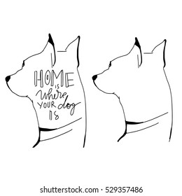 Home is where your dog is.. Hand drawn tee graphic. Typographic print poster. T shirt hand lettered calligraphic design. Vector illustration.