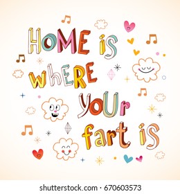 Home is where your fart is