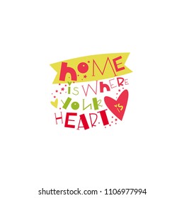 Home is where your heart is. Handdrawn lettering made in vector with graphic elements. Doodle style