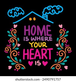 Home is where your heart is. Hand drawn lettering. Vector illustration.