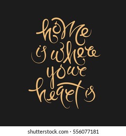 Home is where your heart is. Vector hand drawn letters on the texture background, motivation, postcard, print for clothing