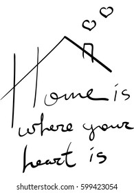 home is where your heart is. Hand drawn learning postcard. Positive quote. Ink illustration. Modern brush calligraphy. Vector art isolated on background. Inspirational quote.typography poster. 