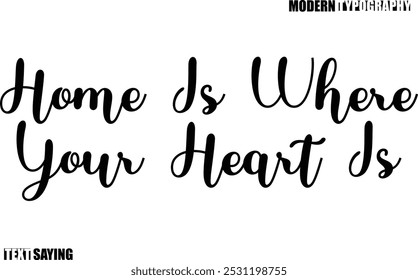 Home Is Where Your Heart Is Text Saying In Modern Typography