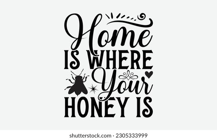 Home Is Where Your Honey Is - Bee svg typography t-shirt design. Hand-drawn lettering phrase. vector design for greeting cards, hats, candles, templates, and confetti. eps 10.