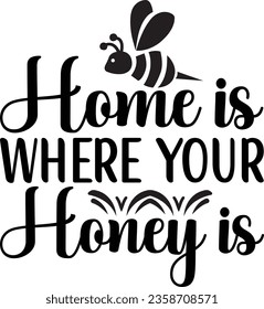 Home is Where Your Honey is - Bee SVG design