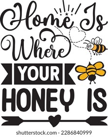 Home is Where Your Honey is svg ,Bee svg Design, Bee svg bundle