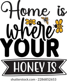 Home is Where Your Honey is svg ,Bee svg Design, Bee svg bundle