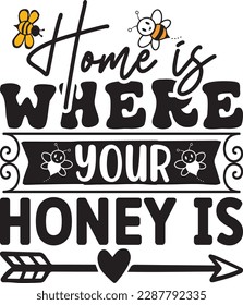 Home is Where Your Honey is svg ,Bee svg Design, Bee svg bundle