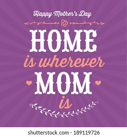 Home is Wherever Mom Is - Happy Mother's Day Vector