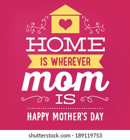 Home is Wherever Mom Is - Happy Mother's Day Vector