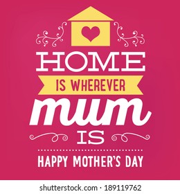 Home is Wherever Mum Is - Happy Mother's Day Vector