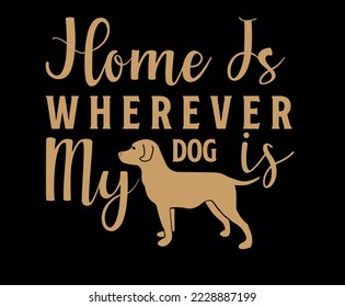 Home Is Wherever My Dog Is. Dog quote lettering typography. illustration with silhouettes of dog. Vector background for prints, t-shirts