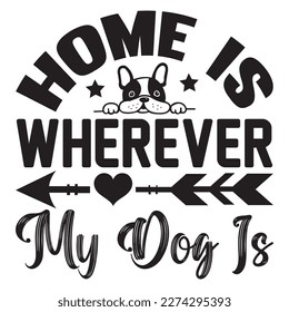 Home is Wherever My Dog is T-Shirt Design Vector File