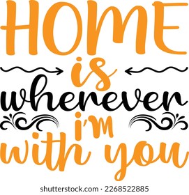 Home is wherever i'm with you, design and vector file.